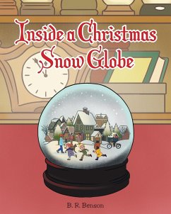 Inside a Christmas Snow Globe - Benson, B. R.