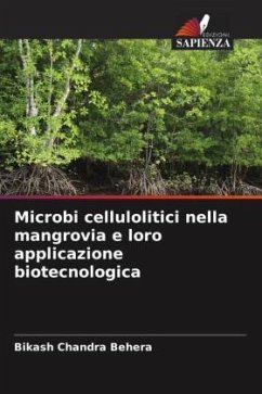 Microbi cellulolitici nella mangrovia e loro applicazione biotecnologica - Behera, Bikash Chandra