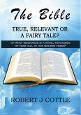 The Bible True, Relevant or a Fairy Tale?