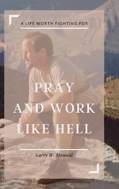 Pray and Work Like Hell - Howald, Larry