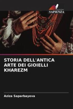 STORIA DELL'ANTICA ARTE DEI GIOIELLI KHAREZM - Saparbayeva, Aziza