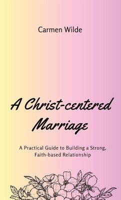 A Christ-centered Marriage - Wilde, Carmen