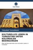 KULTURELLES LEBEN IN TURKESTAN UNTER KOLONIALEN BEDINGUNGEN