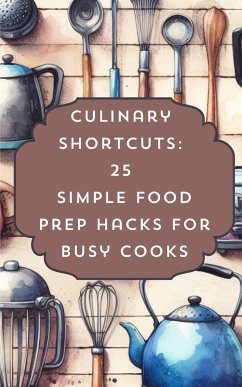 Culinary Shortcuts 25 Simple Food Prep Hacks For Busy Cooks - Avraham, Rebekah