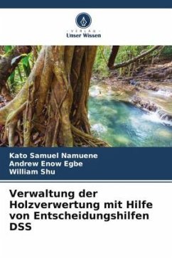 Verwaltung der Holzverwertung mit Hilfe von Entscheidungshilfen DSS - Samuel Namuene, Kato;Egbe, Andrew Enow;Shu, William