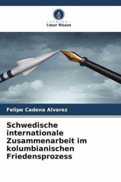 Schwedische internationale Zusammenarbeit im kolumbianischen Friedensprozess - Cadena Alvarez, Felipe