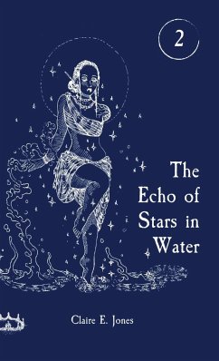 The Echo of Stars in Water - Jones, Claire E.