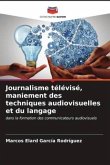 Journalisme télévisé, maniement des techniques audiovisuelles et du langage