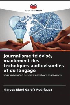 Journalisme télévisé, maniement des techniques audiovisuelles et du langage - García Rodríguez, Marcos Elard