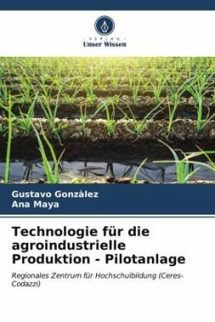 Technologie für die agroindustrielle Produktion - Pilotanlage - Gonzàlez, Gustavo;Maya, Ana