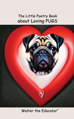 The Little Poetry Book about Loving Pugs - Walter the Educator