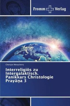 Interreligiös zu Intergalaktisch. Panikkars Christologie Pray¿¿a 3 - Menacherry, Cheriyan