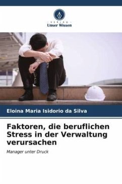 Faktoren, die beruflichen Stress in der Verwaltung verursachen - Isidorio da Silva, Eloina Maria