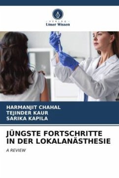 JÜNGSTE FORTSCHRITTE IN DER LOKALANÄSTHESIE - CHAHAL, HARMANJIT;Kaur, Tejinder;Kapila, Sarika