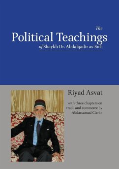 The Political Teachings of Shaykh Dr. Abdalqadir as-Sufi - Asvat, Riyad; Clarke, Abdassamad