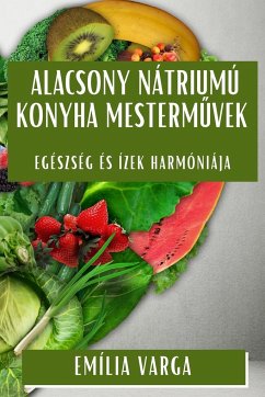 Alacsony Nátriumú Konyha Mesterm¿vek - Varga, Emília