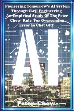 Pioneering Tomorrow's AI System Through Civil Engineering An Empirical Study Of The Peter Chew Rule For Overcoming Error In Chat GPT - Chew, Peter