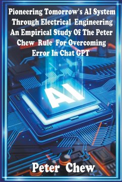 Pioneering Tomorrow's AI System Through Electrical Engineering. An Empirical Study Of The Peter Chew Rule For Overcoming Error In Chat GPT - Chew, Peter