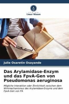Das Arylamidase-Enzym und das FpvA-Gen von Pseudomonas aeruginosa - Osayande, Julie Osaretin