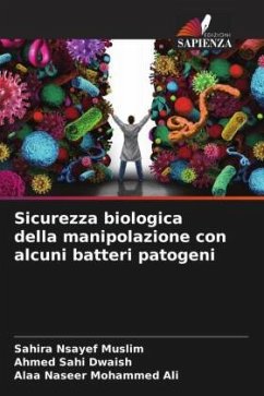 Sicurezza biologica della manipolazione con alcuni batteri patogeni - Nsayef Muslim, Sahira;Sahi Dwaish, Ahmed;Mohammed Ali, Alaa Naseer