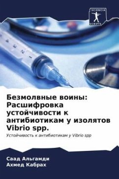 Bezmolwnye woiny: Rasshifrowka ustojchiwosti k antibiotikam u izolqtow Vibrio spp. - Al'gamdi, Saad;Kabrah, Ahmed