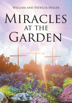 Miracles at the Garden - Miller, William And Patricia