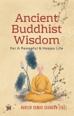 Ancient Buddhist Wisdom for A Peaceful & Happy Life by Naveen Kumar Chandra IAS