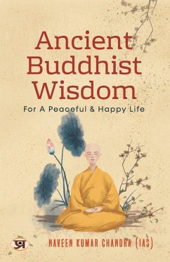 Ancient Buddhist Wisdom for A Peaceful & Happy Life by Naveen Kumar Chandra IAS - Chandra (Ias), Naveen Kumar