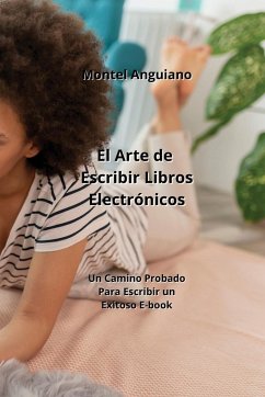 El Arte de Escribir Libros Electrónicos - Anguiano, Montel