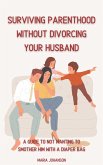 Surviving Parenthood Without Divorcing Your Husband (eBook, ePUB)
