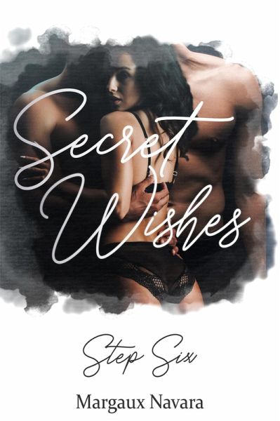 Secret Wishes: Step Six (eBook, ePUB) Secret Wishes: Step Six (eBook, ePUB)