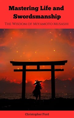 Mastering Life and Swordsmanship: The Wisdom of Miyamoto Musashi (Eastern Classics) (eBook, ePUB) - Musashi, Miyamoto; Ford, Christopher