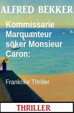 Kommissarie Marquanteur söker Monsieur Caron: Frankrike Thriller (eBook, ePUB) - Bekker, Alfred