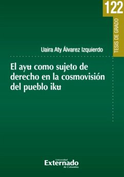 El ayu como sujeto de derecho en la cosmovisión del pueblo Iku (eBook, PDF) - Álvarez Izquierdo, Uaira Aty