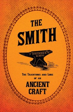 The Smith - The Traditions and Lore of an Ancient Craft (eBook, ePUB) - Robins, Frederick W.