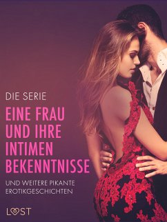 Die Serie 'Eine Frau und ihre intimen Bekenntnisse' und weitere pikante Erotikgeschichten (eBook, ePUB) - Löv, Nicole; Bridgwater, Anna; Södergran, Alexandra; Salt, Vanessa