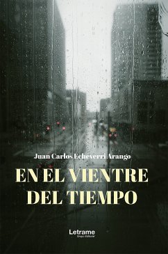 En el vientre del tiempo (eBook, ePUB) - Echeverri Arango, Juan Carlos