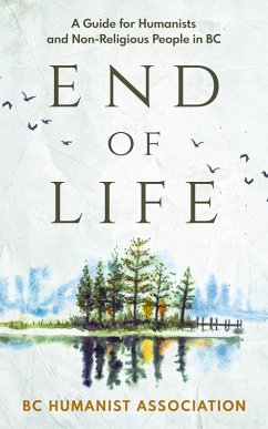End of Life: A Guide for Humanists and Non-Religious People in BC (eBook, ePUB) - Burk, Sophie; Bushfield, Ian