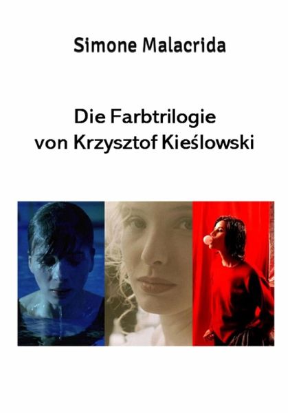 Die Farbtrilogie von Krzysztof Kieslowski (eBook, ePUB) Die Farbtrilogie von Krzysztof Kieslowski (eBook, ePUB)