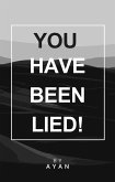 You have been lied (eBook, ePUB)