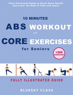 Cover 10 Minutes Abs Workout and Core Exercises for Seniors: Fully Illustrated Guide to Boost Bone Health and Lower the Risk of Falls and Injury (+200 Exercises) (eBook, ePUB)