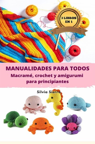 3 libros en 1: Manualidades para todos: macramé, crochet y amigurumi para principiantes (eBook, ePUB) 3 libros en 1: Manualidades para todos: macramé, crochet y amigurumi para principiantes (eBook, ePUB)