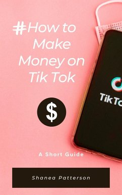 How to Make Money on TikTok (eBook, ePUB) - Patterson, Shanea