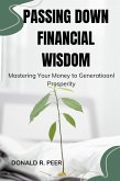 Passing Down Financial Wisdom : Mastering Your Money to Generational Prosperity (eBook, ePUB)