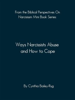 From the Biblical Perspectives on Narcissism Mini Book Series: Ways Narcissists Abuse and How to Cope (eBook, ePUB) - Bailey-Rug, Cynthia