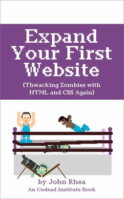 Expand Your First Website: Thwacking Zombies With HTML & CSS Again (Undead Institute, #3) (eBook, ePUB) - Rhea, John
