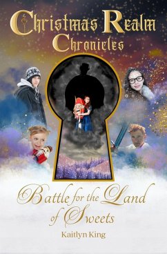 Battle for the Land of Sweets (Christmas Realm Chronicles, #1) (eBook, ePUB) - King, Kaitlyn