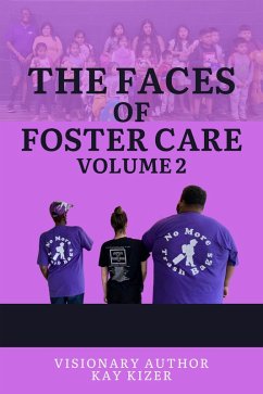 The Faces of Foster Care Volume II (eBook, ePUB) - Kizer, Kay; Valenzuela, Melissa; Williams, Cheryl; Monique, Rosalind; Armstrong, David; Estrada, Mark; Tate, Shelena