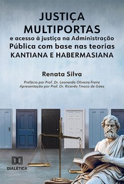 Justiça multiportas e acesso à justiça na Administração Pública com base nas teorias kantiana e habermasiana (eBook, ePUB) - Silva, Renata