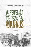 A Rebelião de 1924 em Manaus (eBook, ePUB) A Rebelião de 1924 em Manaus (eBook, ePUB)